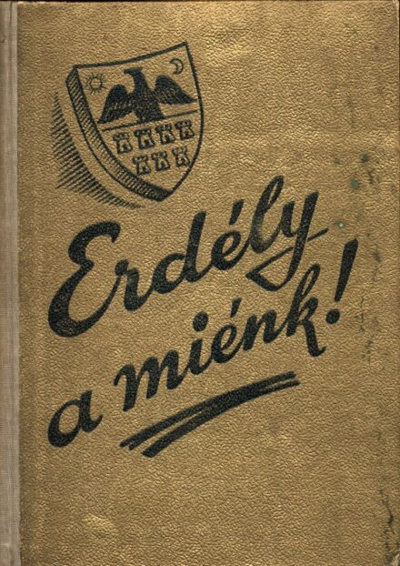 Erdély a mienk!  Erdély a mienk! Észak-Erdély felszabadulása alkalmával...elhangzott üdvözlő beszédek emlékkönyve.
