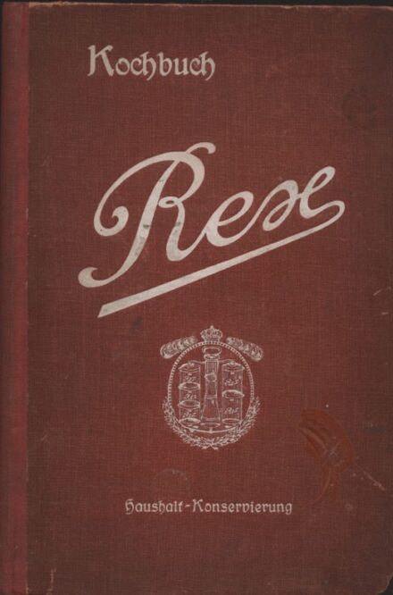 Gasztronómia. Rex Kochbuch zur Haushalt.  Gasztronómia. Rex Kochbuch zur Haushalt. Conservierung von Obst, Gemüse, Kompott, Marmelade, Säfte, Moste, Pilze, Suppen, Fleisch, Fisch, Puddings. 10. Aufl.