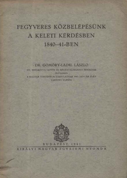 Gömöry-Laiml László Gömöry-Laiml László: Fegyveres közbelépésünk a keleti kérdésben 1840-41-ben.