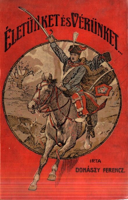 Gyermek- és ifjúsági művek. Donászy Ferenc Gyermek- és ifjúsági művek. Donászy Ferenc: Életünket és vérünket. Regényes korrajz Mária Terézia királyné korából. Számos képpel. (2. kiadás.)