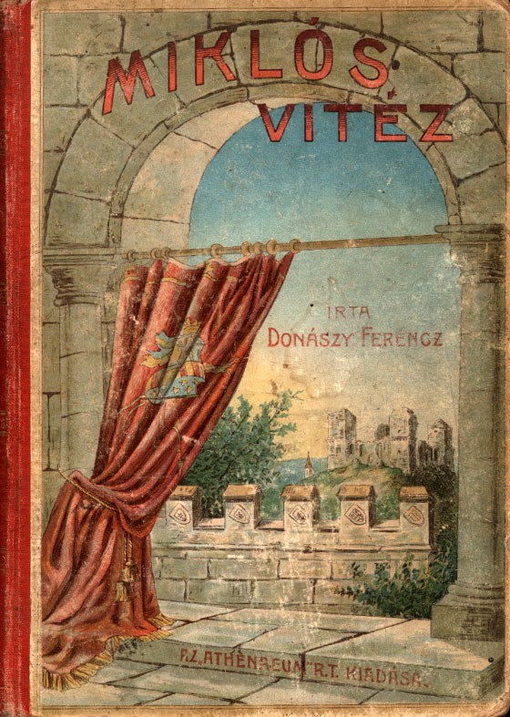 Gyermek- és ifjúsági művek. Donászy Ferenc Gyermek- és ifjúsági művek. Donászy Ferenc: Miklós vitéz. Történeti elbeszélés a Hunyadiak korából. Első kiadás.