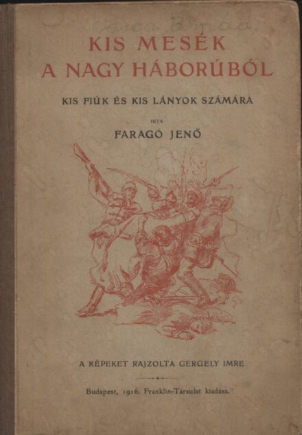 Gyermek- és ifjúsági művek. Faragó Jenő Gyermek- és ifjúsági művek. Faragó Jenő: Kis mesék a nagy háborúból.