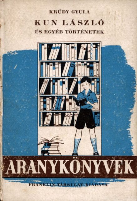 Gyermek- és ifjúsági művek. Krúdy Gyula Gyermek- és ifjúsági művek. Krúdy Gyula: Kun László és egyéb történetek. Első kiadás.
