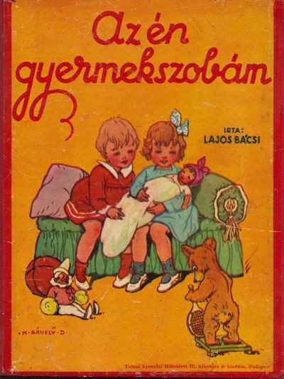 Gyermek- és ifjúsági művek. Lajos bácsi Gyermek- és ifjúsági művek. Lajos bácsi: Az én gyermekszobám. K. Sávely Dezső rajzaival.