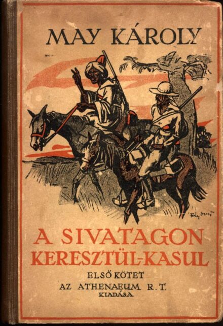 Gyermek- és ifjúsági művek. May Károly Gyermek- és ifjúsági művek. May Károly: A sivatagon keresztül-kasul. Regény. Első kötet.
