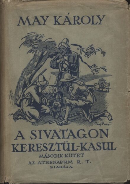Gyermek- és ifjúsági művek. May Károly Gyermek- és ifjúsági művek. May Károly: A sivatagon keresztül-kasul. Regény. I-II. kötet.