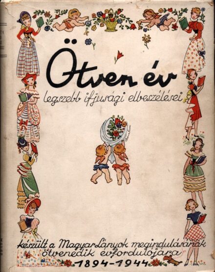 Gyermek- és ifjúsági művek. Ötven év.  Gyermek- és ifjúsági művek. Ötven év. A magyar lányok albuma. 1894-1944 legszebb ifjúsági elbeszélései. Szerk. Tutsek Anna.