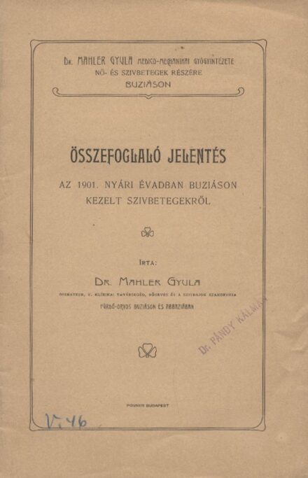 Gyógyszerészet, orvostudomány. Mahler Gyula Gyógyszerészet, orvostudomány. Mahler Gyula: Összefoglaló jelentés az 1900. évi nyári évadban Buziáson kezelt 89 szivbetegről.