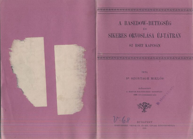 Gyógyszerészet, orvostudomány. Szontagh Miklós Gyógyszerészet, orvostudomány. Szontagh Miklós: A Basedow-betegség és sikeres orvoslása Új-Tátrán 82 eset kapcsán.