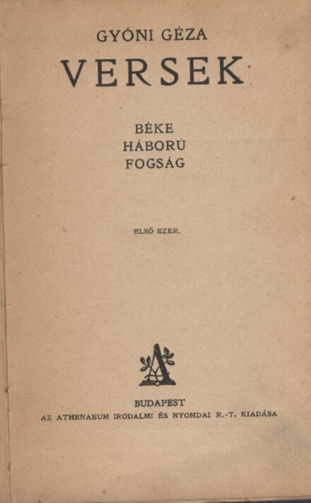 Gyóni Géza Gyóni Géza: Versek. Béke, háború, fogság. Első kiadás. Első ezer.