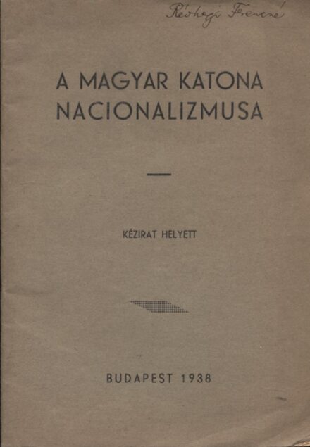 Hadtörténet, militária. (Urbán Ernő) Hadtörténet, militária. (Urbán Ernő): A magyar katona nacionalizmusa. Kézirat helyett.
