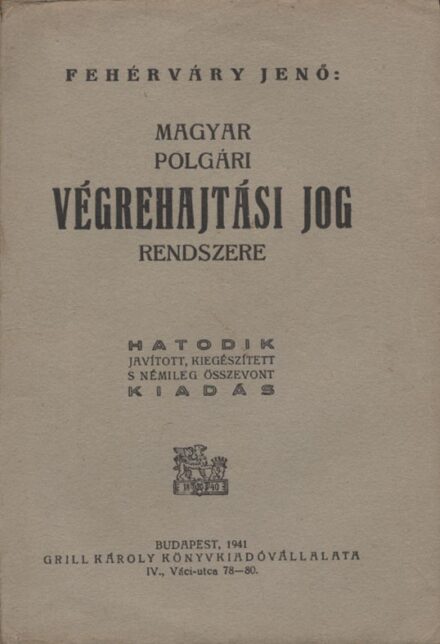 Jogi könyvek. Fehérváry Jenő Jogi könyvek. Fehérváry Jenő: Magyar polgári végrehajtási jog rendszere. 6. jav., kiegészített s némileg összevont kiad.