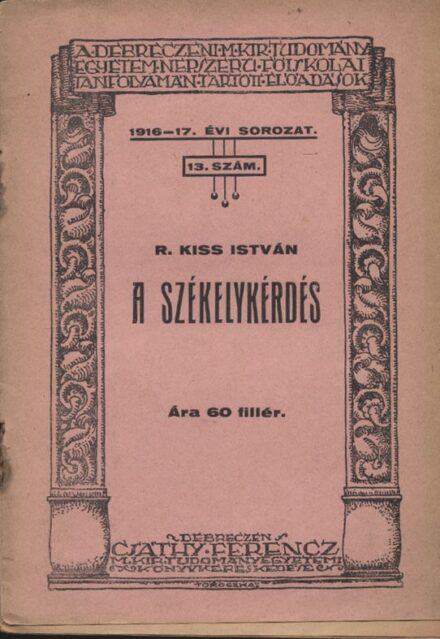 Kiss István, R(ugonfalvi) Kiss István, R(ugonfalvi): A székelykérdés.