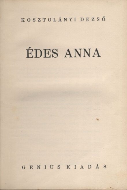 Kosztolányi Dezső Kosztolányi Dezső: Édes Anna. Első kiadás.