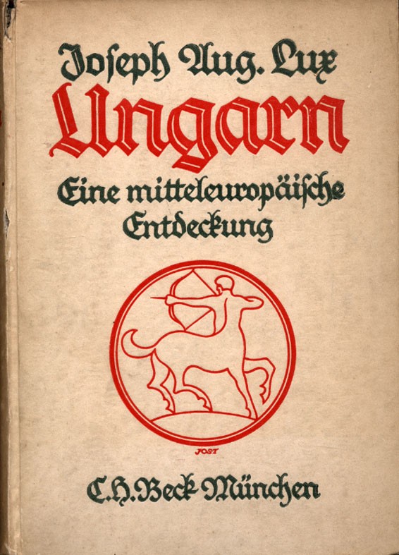 Lux, Joseph Aug(ust) Lux, Joseph Aug(ust): Ungarn. Eine mitteleuropäische Entdeckung.