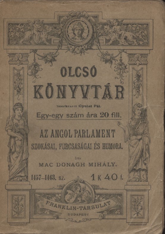 MacDonagh, (Michael) Mihály MacDonagh, (Michael) Mihály: Az angol parlament szokásai, furcsaságai és humora.