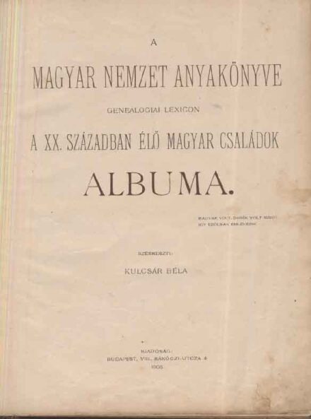A magyar nemzet anyakönyve.  A magyar nemzet anyakönyve. Genealogiai lexicon. A XX. században élő magyar családok albuma. Szerk. Kulcsár Béla.