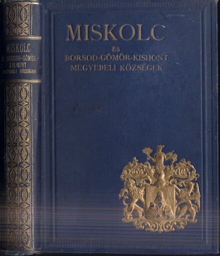 Miskolc és Borsod-Gömör-Kishont egyelőre egyesített vármegyebeli községek.  Miskolc és Borsod-Gömör-Kishont egyelőre egyesített vármegyebeli községek. Szerk. Halmay Béla és Leszih Andor.