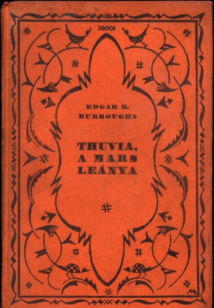 Ponyva. Burroughs, Edgar Rice Ponyva. Burroughs, Edgar Rice: Thuvia, a Mars leánya. Ford.: Havas József.