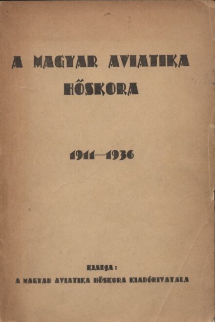 Repülés, aviatika. A magyar aviatika hőskora 1911-1936.  Repülés, aviatika. A magyar aviatika hőskora 1911-1936. Kiadta: a Prodam Guidó Jubiláris Bizottság.