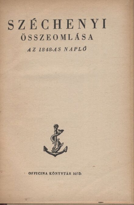 Széchenyi összeomlása.  Széchenyi összeomlása. Az 1848-as napló. Ford. és magyarázattal ellátta Ferdinandy Mihály.