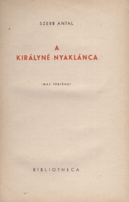 Szerb Antal  Szerb Antal: A királyné nyaklánca. Igaz történet. Első kiadás.