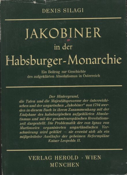 (Szilágyi Dénes) Silagi, Denis (Szilágyi Dénes) Silagi, Denis: Jakobiner in der Habsburger-Monarchie. Eein Beitrag zur Geschichte des aufgeklärten Absolutismus in Österreich.