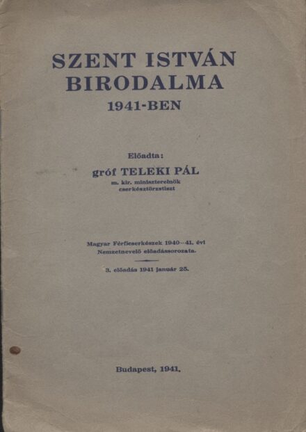 Teleki Pál, gróf Teleki Pál, gróf: Szent István birodalma 1941-ben.