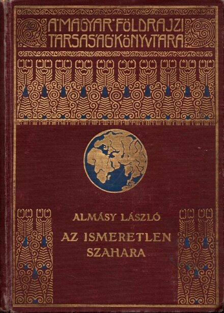 Utazás, földrajz. Almásy László Utazás, földrajz. Almásy László: Az ismeretlen Szahara.
