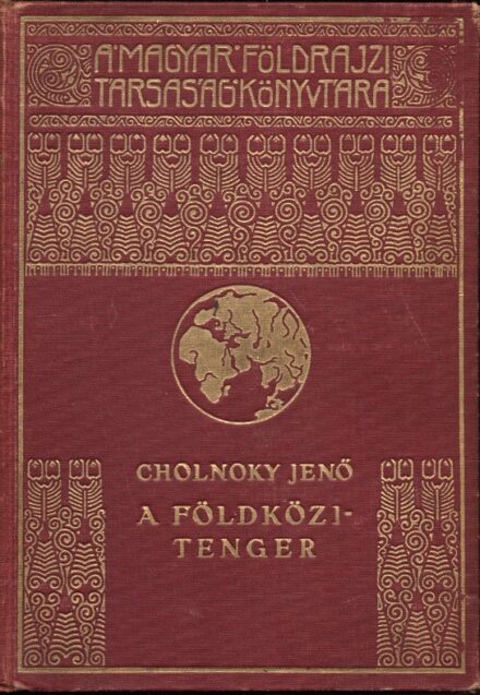 Utazás, földrajz. Útleírások. Cholnoky Jenő Utazás, földrajz. Cholnoky Jenő: A Földközi-tenger. 65 képpel és 29 ábrával.
