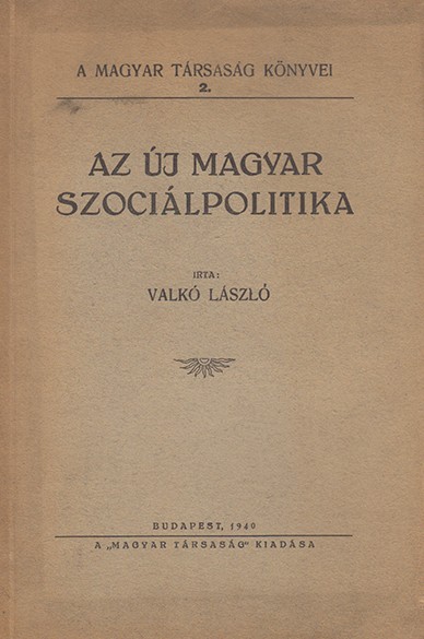 Valkó László Valkó László: Az új magyar szociálpolitika. Szociális célkitűzések és a céltudatos szociálpolitika.