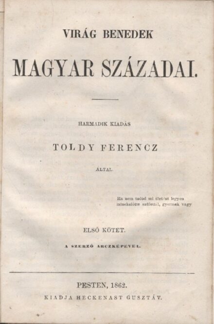 Virág Benedek  Virág Benedek magyar századai. Harmadik kiadás Toldy Ferenc által. I-V. kötet, két kötetbe kötve.