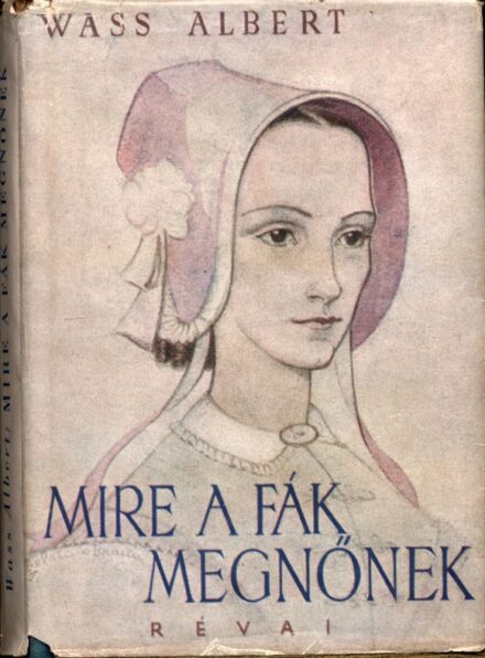Wass Albert Wass Albert: Mire a fák megnőnek.