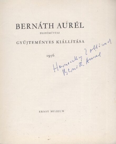Kiállítási katalógus. Bernáth Aurél Kiállítási katalógus. Bernáth Aurél gyűjteményes kiállítása 1956. Ernst Múzeum. Dedikált példány.