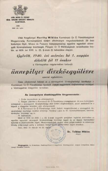 Horthy Miklós kormányzóvá választásának 20 éves évfordulója  Horthy Miklós kormányzóvá választásának 20 éves évfordulója alkalmából tartandó ünnepélyes díszközgyűlésre szóló meghívó. Győr, 1940.