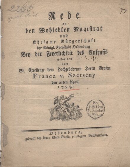 (Széchényi Ferenc) Szetsény, Francz v. (Széchényi Ferenc) Szetsény, Francz v.: Rede an den wohledlen Magistrat und ehrsame Bürgerschaft der königl. Freystadt Oedenburg bey der Feyerlichkeit des Aufrufs gehalten... den 21. April 1797.
