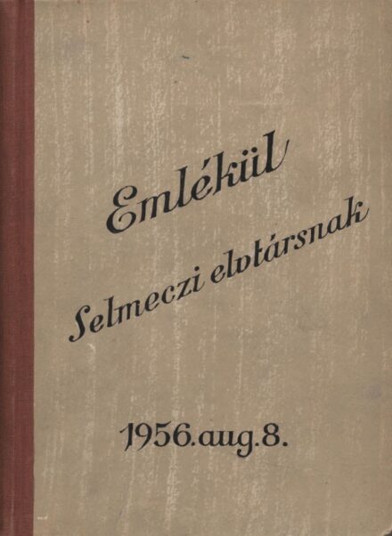 Névnapi emlékkönyv 1956-ból: Emlékül Selmeczi elvtársnak. Névnapi emlékkönyv 1956-ból: Emlékül Selmeczi elvtársnak.
