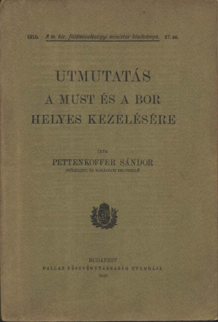 Borászat, szőlészet, "alkoholászat". Pettenkoffer Sándor Borászat, szőlészet, "alkoholászat". Pettenkoffer Sándor: Útmutatás a must és a bor helyes kezelésére.