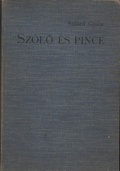 Borászat, szőlészet, "alkoholászat". Szilárd Gyula Borászat, szőlészet, "alkoholászat". Szilárd Gyula: Szőlő és pince.