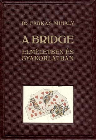 Farkas Mihály Farkas Mihály: A bridge elméletben és gyakorlatban.