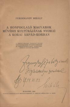 Ferdinandy Mihály Ferdinandy Mihály: A honfoglaló magyarok művészi kultúrájának nyomai a korai Árpád-korban. Dedikált példány.