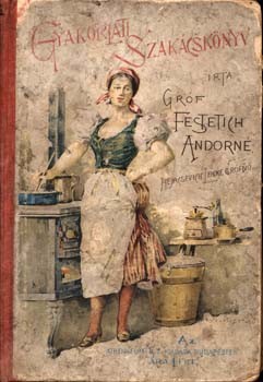 Gasztronómia. Festetits (Festetich) Andorné (Pejacsevich Lenke grófnő) Gasztronómia. Festetits (Festetich) Andorné (Pejacsevich Lenke grófnő): Gyakorlati szakácskönyv. Az egyszerű, egészséges és ma divatos főzésmód ismertetése.