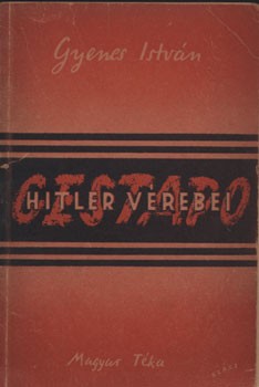Gyenes István Gyenes István: Gestapo. Hitler vérebei.