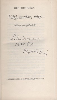 Hegedüs Géza Hegedüs Géza: Várj, madár, várj ... Példázat a veszedelmekről. Első kiadás. Dedikált példány.