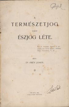 Jog. Frey János Jog. Frey János: A természetjog vagy észjog léte.