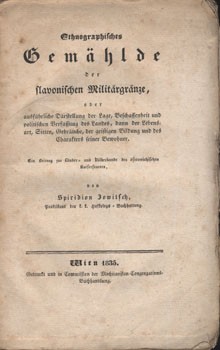 Jowitsch, Spiridion (Jovic) Jowitsch, Spiridion: Ethnographisches Gemählde der slavonischen Militärgränze, oder, ausführliche Darstellung der geistigen Bildung und des Charakters seiner Bewohner : ein Beitrag zur Lander- und Volkerkunde des osterreichisch