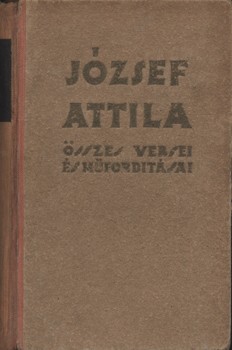 József Attila József Attila összes versei és műfordításai. Sajtó alá rendezte Bálint György. Első kiadás.