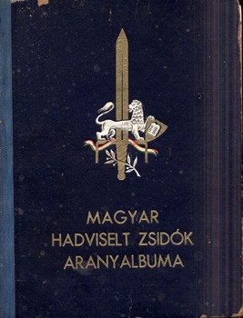 Judaika. A magyar hadviselt zsidók aranyalbuma.  Judaika. A magyar hadviselt zsidók aranyalbuma. Az 1914-1918-as világháború emlékére. Szerk.: Hegedűs Márton.