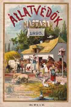 Kalendárium. Állatvédők naptára. 1895.  Kalendárium. Állatvédők naptára. 1895. A jó magyar nép számára. Az Országos Állatvédő-Egyesület megbizásából szerk. Szalkay Gyula. Harmadik évfolyam.