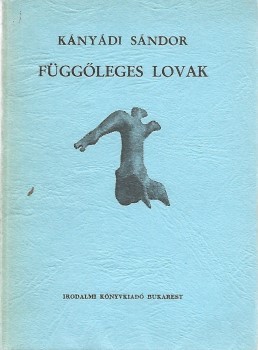 Kányádi Sándor Kányádi Sándor: Függőleges lovak. Versek. Aláírt példány. Első kiadás.